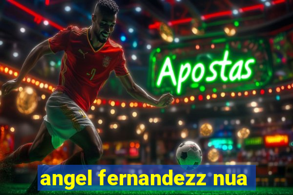 angel fernandezz nua